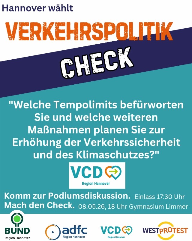 Hannover wählt Verkehrspolitik Check VCD: "Welche Tempolimits befürworten Sie und welche weiteren Maßnahmen planen Sie zur Erhöhung der Verkehrssicherheit und des Klimaschutzes?"   Komm zur Podiumsdiskussion! Mach den Check! Fr. 8.5., 18 Uhr Gymnasium Limmer  Darunter die Logos von BUND, ADFC, VCD Hannover und von WESTprotest