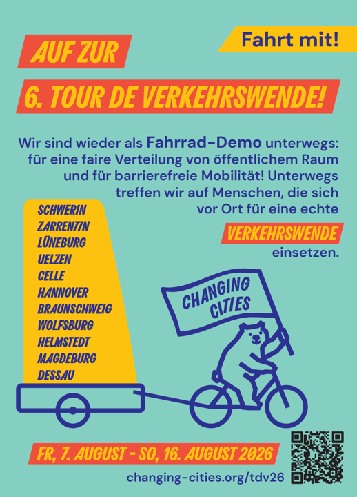 Sharepic mit allen Infos zur 6. Tour de Verkehrswende:  "Wir sind wieder als Fahrrad-Demo unterwegs: für eine faire Verteilung von öffentlichem Raum und für barrierefreie Mobilität! Unterwegs treffen wir auf Menschen, die sich vor Ort für eine echte Verkehrswende einsetzen."  Unter anderem folgende Städte liegen auf der Tour de Verkehrswende: Schwerin, Zarrentin, Lüneburg, Uelzen, Celle, Hannover, Braunschweig, Wolfsburg, Helmstedt, Magdeburg, Dessau.  Die Tour findet vom Freitag, dem 7. August bis zum Sonntag, dem 16. August 2026 statt.